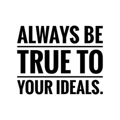''Always be true to your ideals'' Lettering