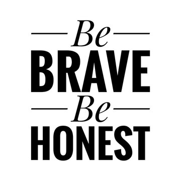 ''Be brave, be honest'' Letering