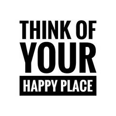 ''Think of your happy place'' Lettering