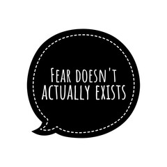 ''Fear doesn't actually exists'' Lettering