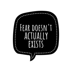 ''Fear doesn't actually exists'' Lettering
