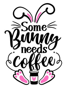 Some Bunny needs Coffee (Somebody needs coffee) - SASSY Calligraphy phrase for Easter day. Hand drawn lettering for Easter greetings cards, invitations. Good for t-shirt, mug, scrap booking, gift.