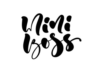 Mini boss vector calligraphy lettering text. Hand drawn kids modern quote and brush pen lettering isolated on white. Children design greeting cards, invitation print, baby t shirt