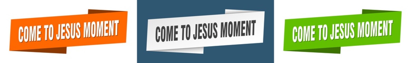 come-to-jesus moment banner. come-to-jesus moment ribbon label sign set