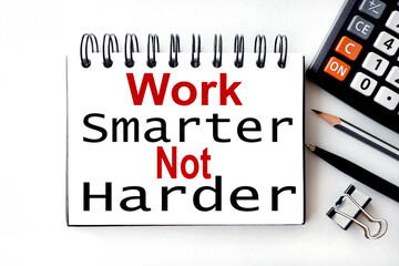 Work Smarter Not Harder Concept. text on white notepad paper on white background.