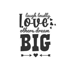 Laugh Loudly Love Other Dream Big. For fashion shirts, poster, gift, or other printing press. Motivation Quote. Inspiration Quote.