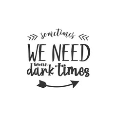 Naklejka premium Sometimes We Need Some Dakness. For fashion shirts, poster, gift, or other printing press. Motivation Quote. Inspiration Quote.