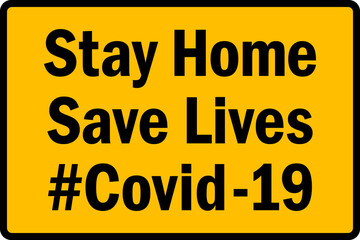 Stay home save lives Covid -19 sign. Black on yellow background. Safety signs and symbols.