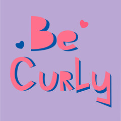 Vector illustration with handwritten pink quote Be curly.