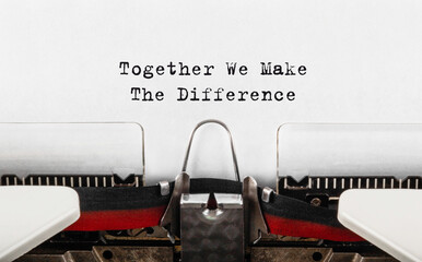 Text Together We Make The Difference typed on retro typewriter