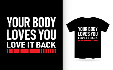 Your body loves you love it back typography t shirt