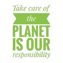 ''Take care of the planet is our responsibility'' Lettering