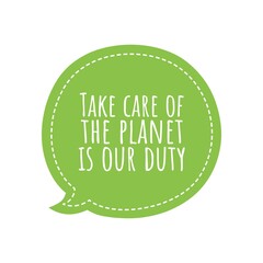 ''Take care of the planet is our duty'' Lettering