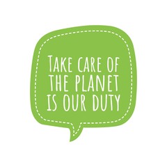 ''Take care of the planet is our duty'' Lettering