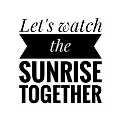 ''Let's watch the sunset together'' Lettering