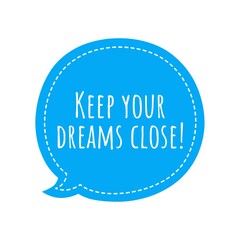 ''Keep your dreams close'' Lettering