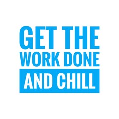 ''Get the work done and chill'' Lettering