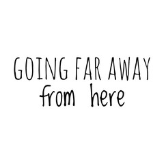 ''Going far away from here'' Lettering