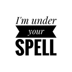 ''I'm under your spell'' Lettering