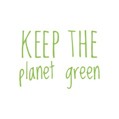 ''Keep the planet green'' Lettering