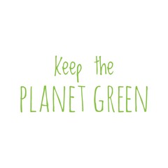 ''Keep the planet green'' Lettering