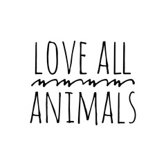 ''Love all animals'' Lettering