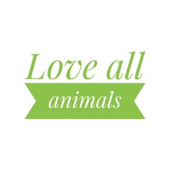 ''Love all animals'' Lettering