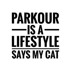 ''Parkour is a lifestyle, says my cat'' Lettering