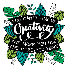 You can’t use up creativity the more you use the more you have. Motivational quote. © Handini_Atmodiwiryo