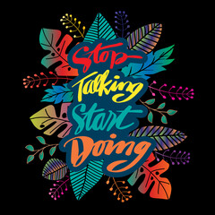 Stop talking start doing hand lettering. Motivational inspirational quotes