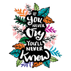 If you never try you will never know. Hand lettering. Inspirational quotes