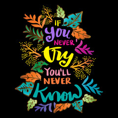 If you never try you will never know. Hand lettering. Inspirational quotes