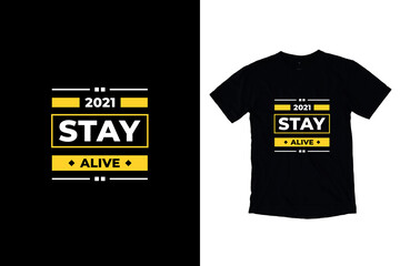 Stay alive modern inspirational quotes t shirt design for fashion apparel printing. Suitable for totebags, stickers, mug, hat, and merchandise