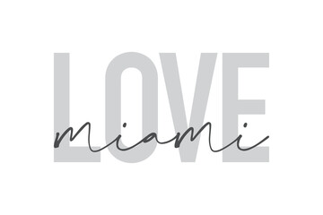 Modern, urban, simple graphic design of a saying "Love Miami" in grey colors. Trendy, cool, handwritten typography