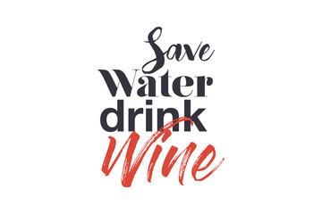 Modern, creative, experimental graphic design of a funny saying " Save water drink wine". Urban, bold, vibrant and playful typography in red and black colors.