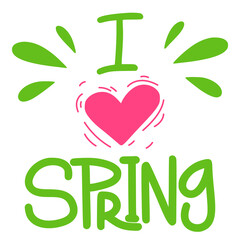 I love spring lettering in hand drawn style. Vector illustration with text and heart isolated on white background. Concept and composition for postcards, posters, background, print, banners.