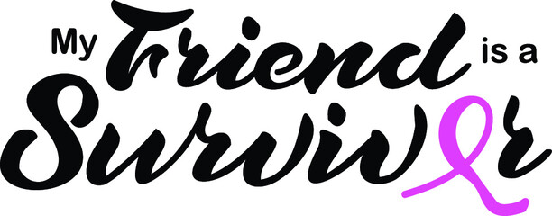 lettering for breast cancer awareness. my friend is a survivor - vector phrase. hand-lettered quote about breast cancer survivors with a pink ribbon