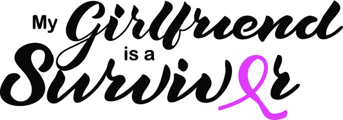 My girlfriend is a survivor - hand lettering vector quote. Breast cancer survivor modern calligraphy. Cancer Awareness phrase 