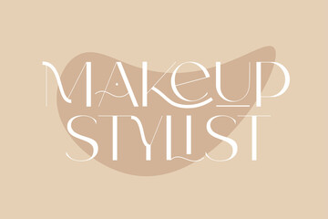 Makeup stylist. Fashion and beauty quotes. Vector illustration. Typography for banner, poster or clothing design.