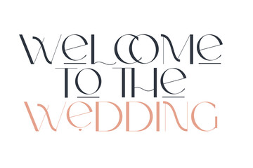 Welcomme to the wedding. Elegance wedding typography. Vector design for for valentine day, birthday card, logo and stamp.