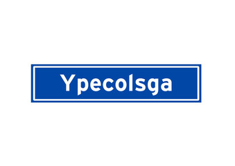 Ypecolsga isolated Dutch place name sign. City sign from the Netherlands.