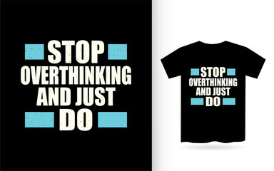 Stop overthinking and just do typography t shirt