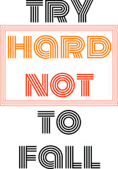 try hard not to fall typography t-shirt design