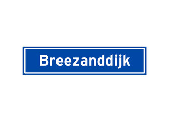 Breezanddijk isolated Dutch place name sign. City sign from the Netherlands.