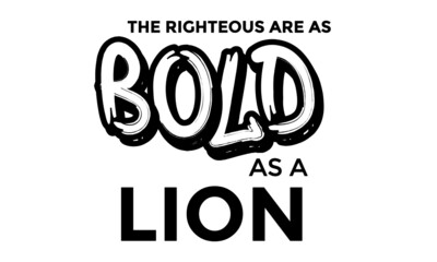 The righteous are as bold as a lion, Bible Verse, Religious Text for print or use as poster, card, flyer or T Shirt