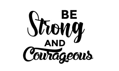 Be Strong and courageous, Bible Verse, Religious Text for print or use as poster, card, flyer or T Shirt