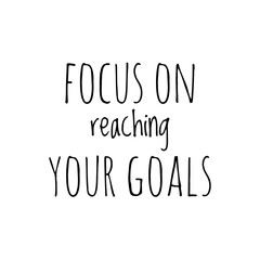 ''Focus on reaching your goals'' Letteirng