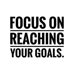 ''Focus on reaching your goals'' Letteirng