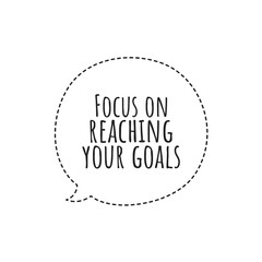 ''Focus on reaching your goals'' Letteirng