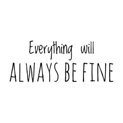 ''Everything will always be fine'' Lettering